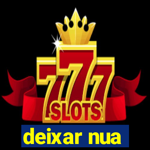 deixar nua